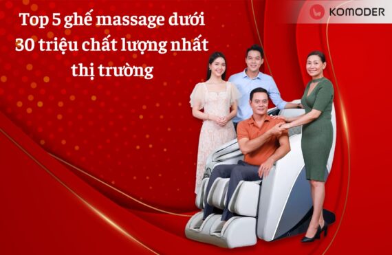 Top 5 ghế massage dưới 30 triệu chất lượng nhất thị trường