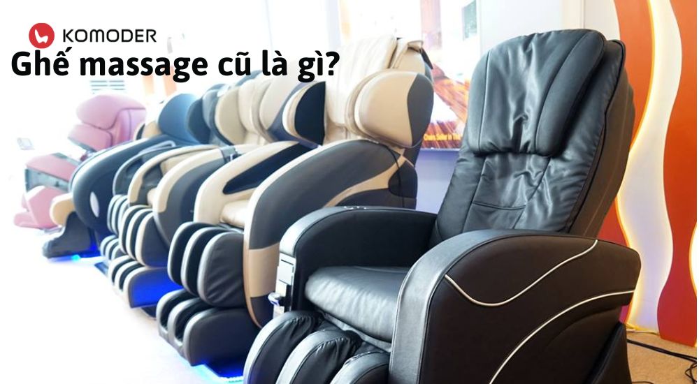 Ghế massage cũ là gì?