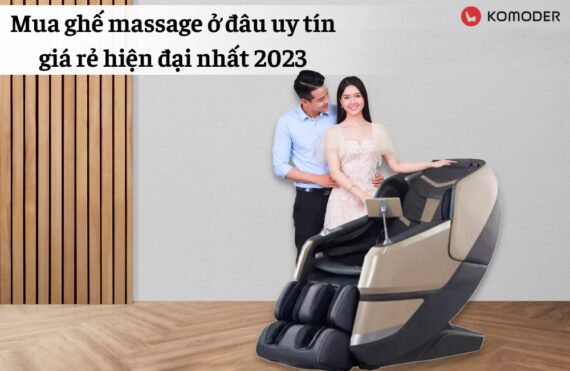 Mua ghế massage ở đâu uy tín giá rẻ hiện đại nhất 2023