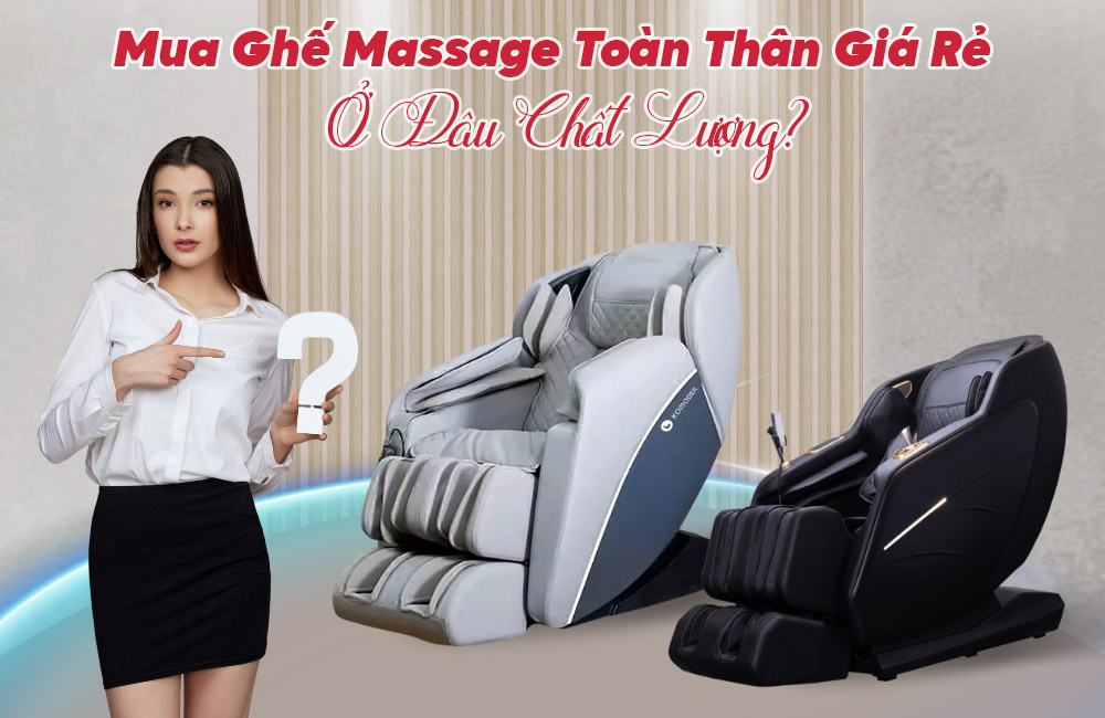 Mua Ghế Massage Toàn Thân Giá Rẻ Ở Đâu Chất Lượng? Mua Ghế Massage Toàn Thân Giá Rẻ Ở Đâu Chất Lượng?