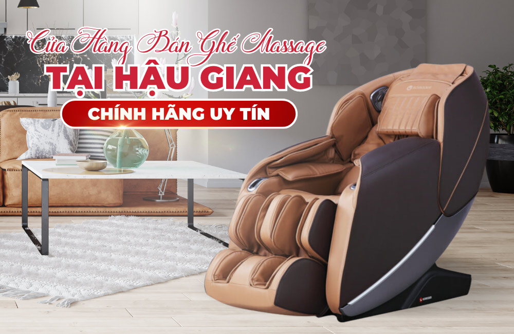 Cửa Hàng Bán Ghế Massage Tại Hậu Giang Chính Hãng Ghế massage tại Hậu Giang